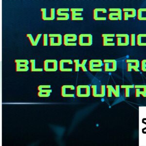 USE Capcut Video Edior In Blocked Region & Countries