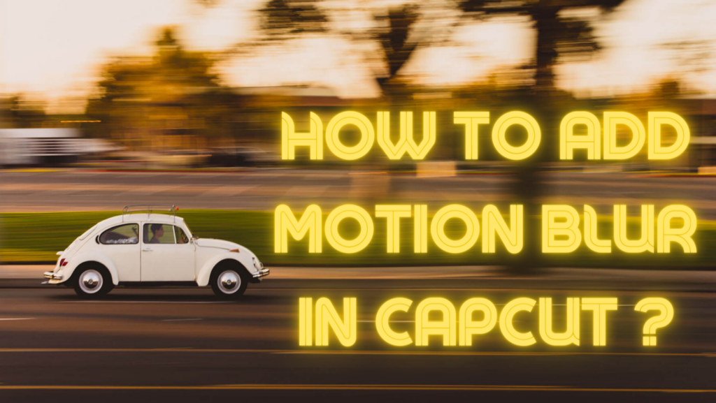 How to add motion blur in capcut?